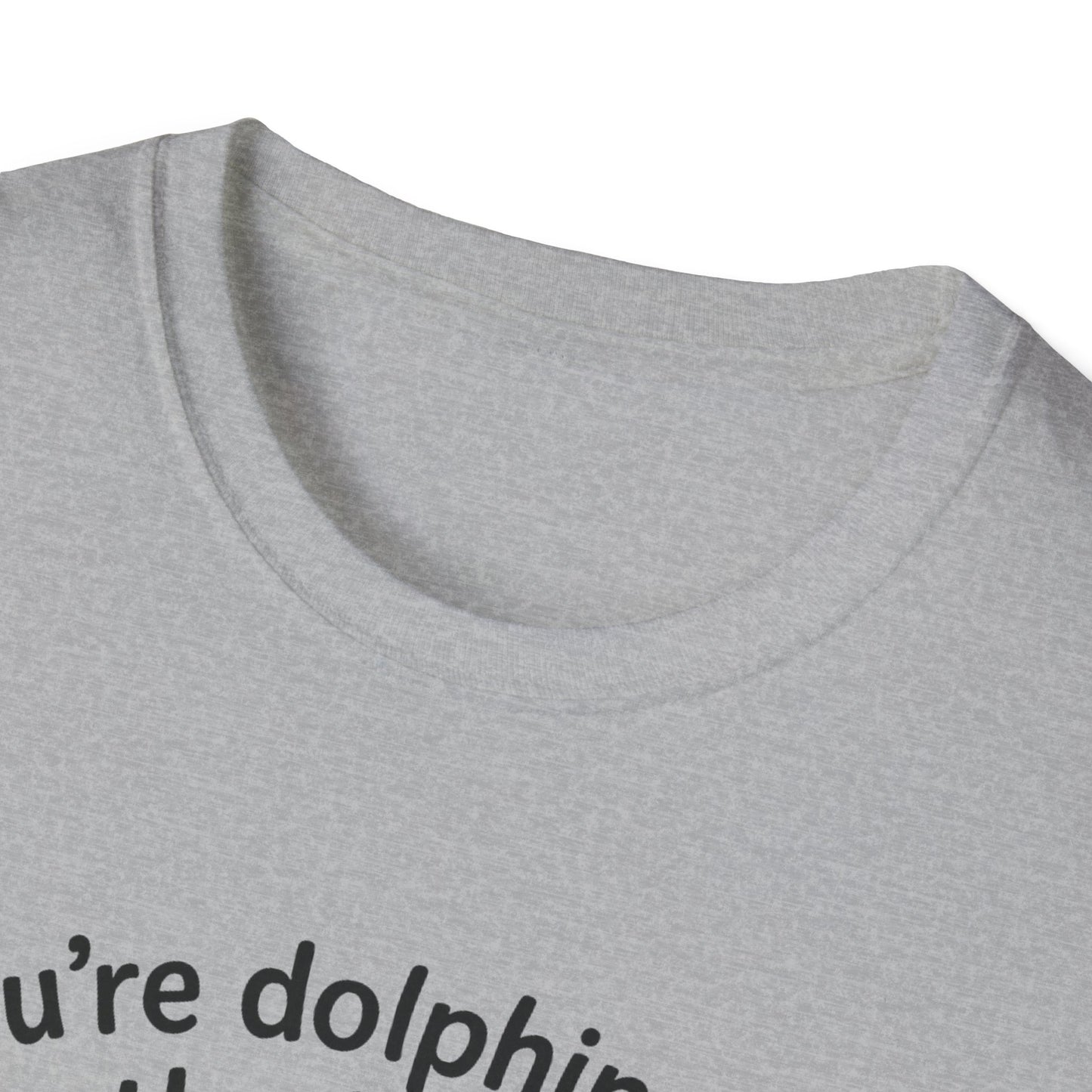 Dolphin T-Shirt - 'You're Dolphinetely The Best!' Softstyle Tee