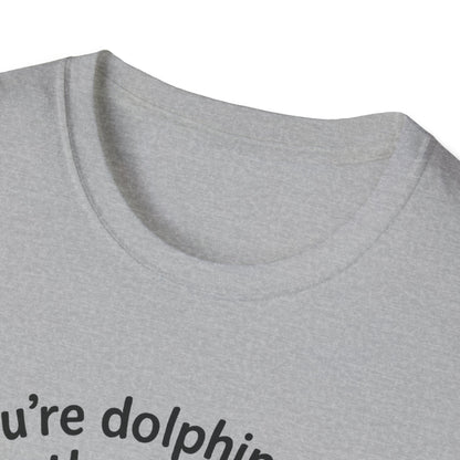 Dolphin T-Shirt - 'You're Dolphinetely The Best!' Softstyle Tee