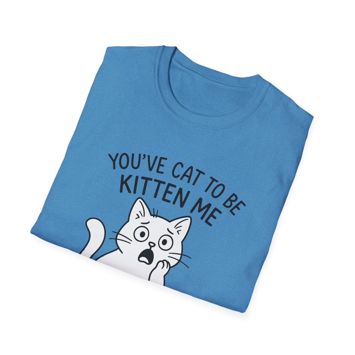 Cat T-Shirt - 'You've Cat To Be Kitten Me Right Meow' Softstyle Tee