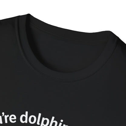 Dolphin T-Shirt - 'You're Dolphinetely The Best!' Softstyle Tee