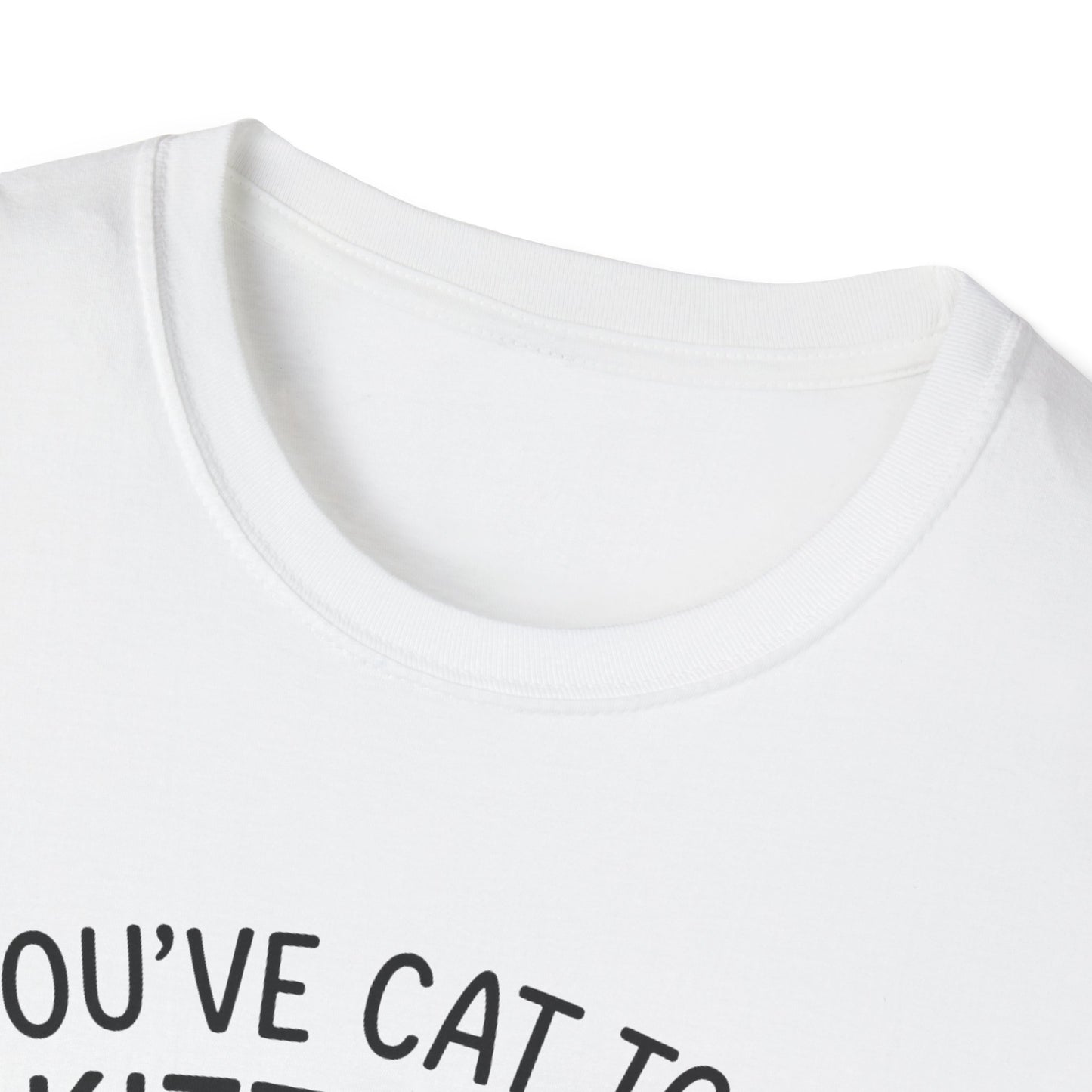 Cat T-Shirt - 'You've Cat To Be Kitten Me Right Meow' Softstyle Tee
