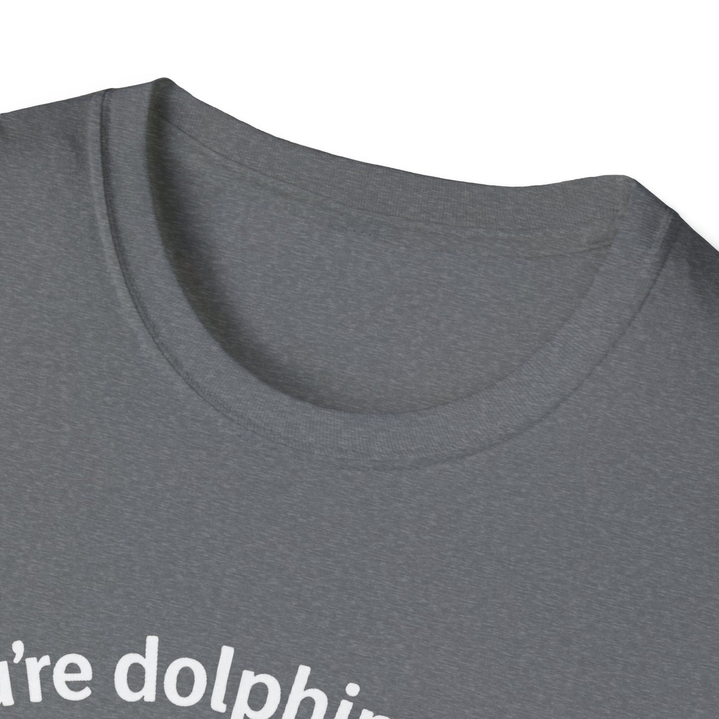 Dolphin T-Shirt - 'You're Dolphinetely The Best!' Softstyle Tee