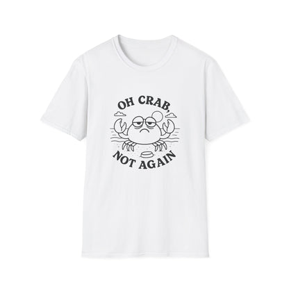 Crab T-Shirt - 'Oh Crab, Not Again' Softstyle Tee