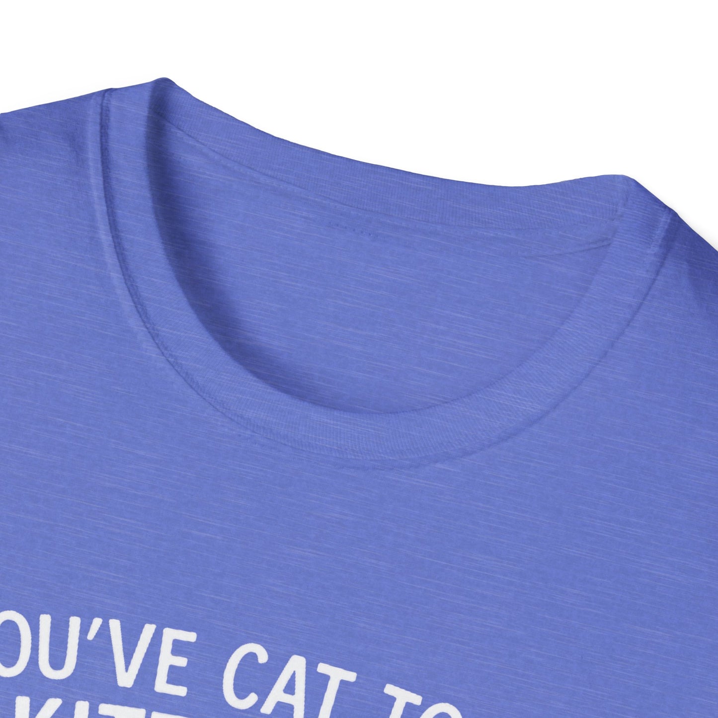 Cat T-Shirt - 'You've Cat To Be Kitten Me Right Meow' Softstyle Tee