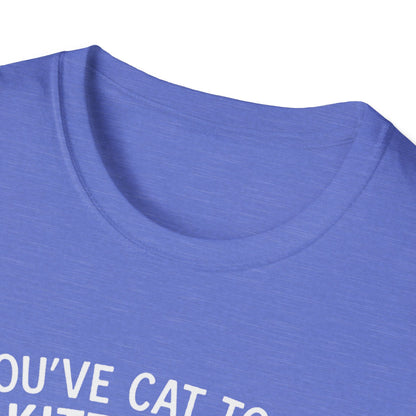 Cat T-Shirt - 'You've Cat To Be Kitten Me Right Meow' Softstyle Tee