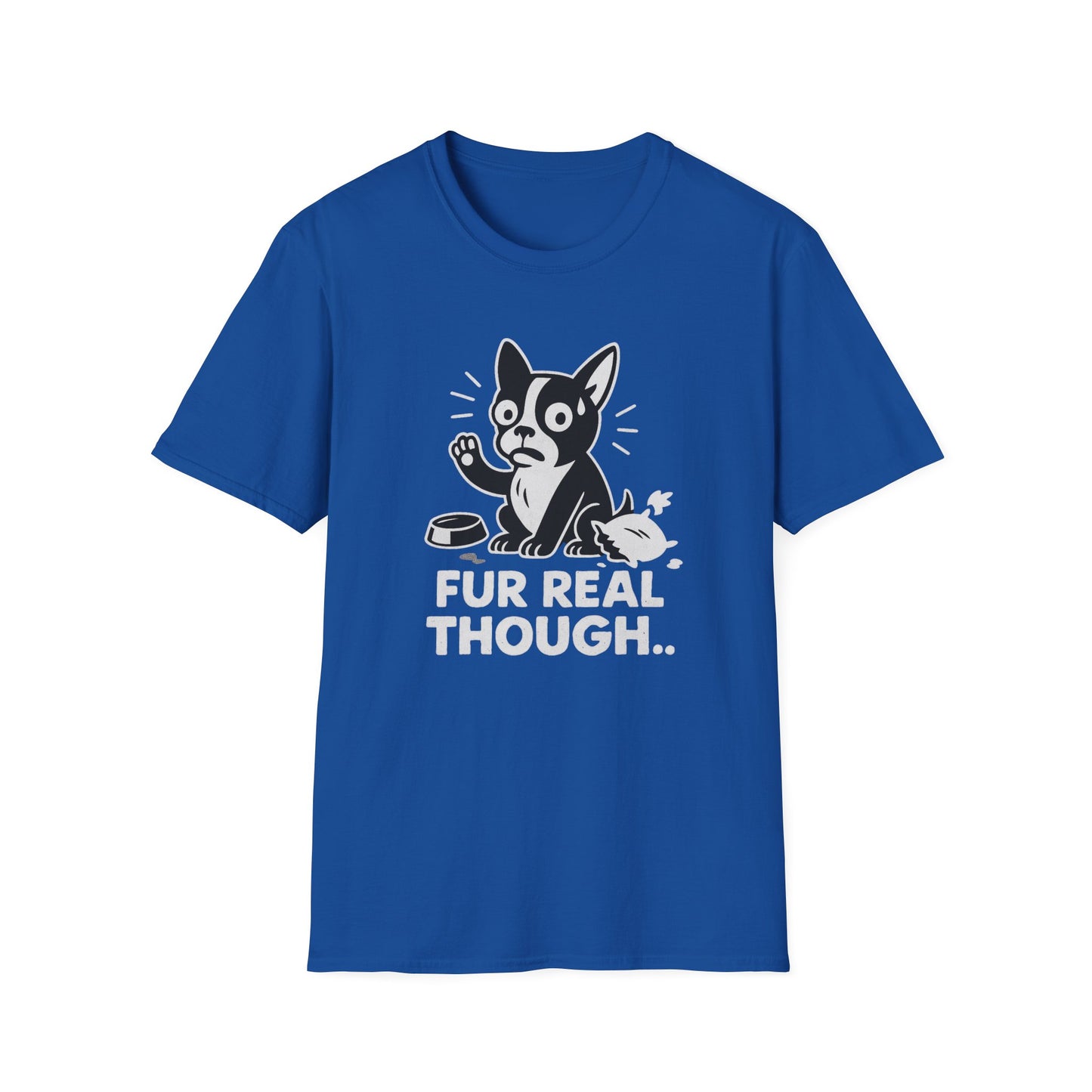 Dog T-Shirt - 'FUR REAL THOUGH' Softstyle Tee