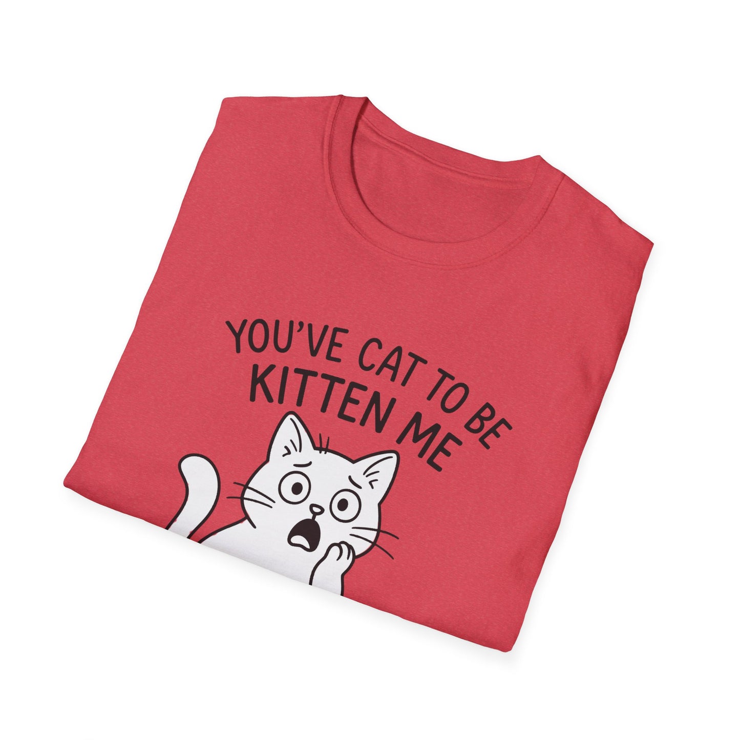 Cat T-Shirt - 'You've Cat To Be Kitten Me Right Meow' Softstyle Tee