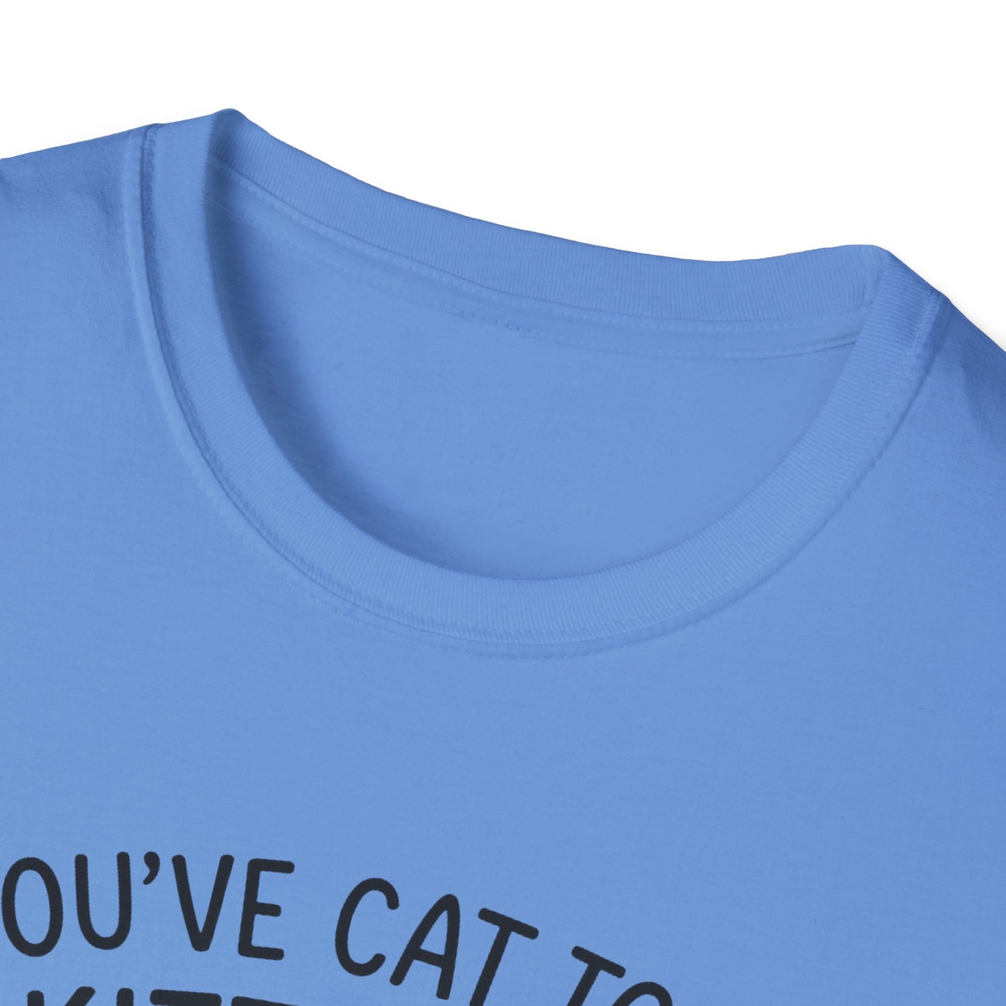 Cat T-Shirt - 'You've Cat To Be Kitten Me Right Meow' Softstyle Tee