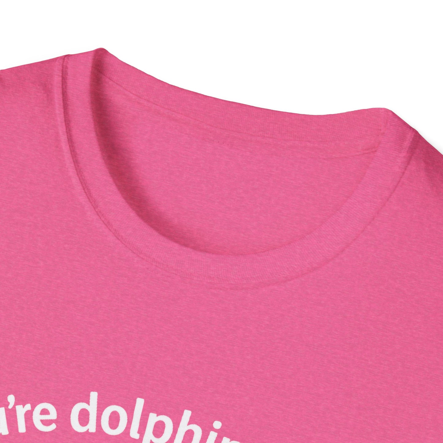 Dolphin T-Shirt - 'You're Dolphinetely The Best!' Softstyle Tee