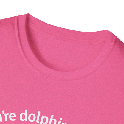Dolphin T-Shirt - 'You're Dolphinetely The Best!' Softstyle Tee