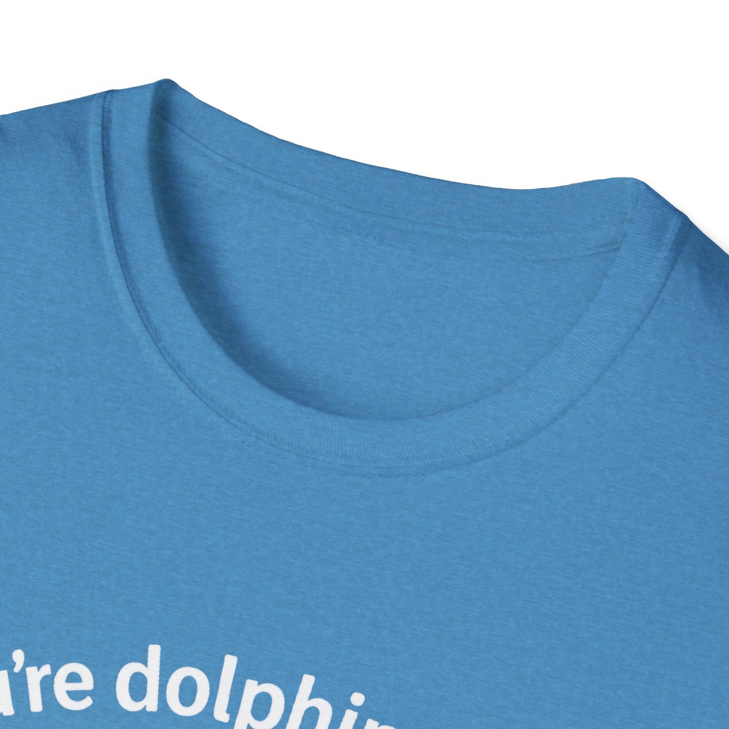 Dolphin T-Shirt - 'You're Dolphinetely The Best!' Softstyle Tee