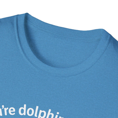 Dolphin T-Shirt - 'You're Dolphinetely The Best!' Softstyle Tee