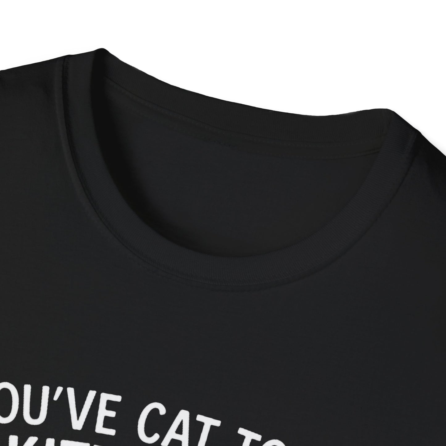 Cat T-Shirt - 'You've Cat To Be Kitten Me Right Meow' Softstyle Tee