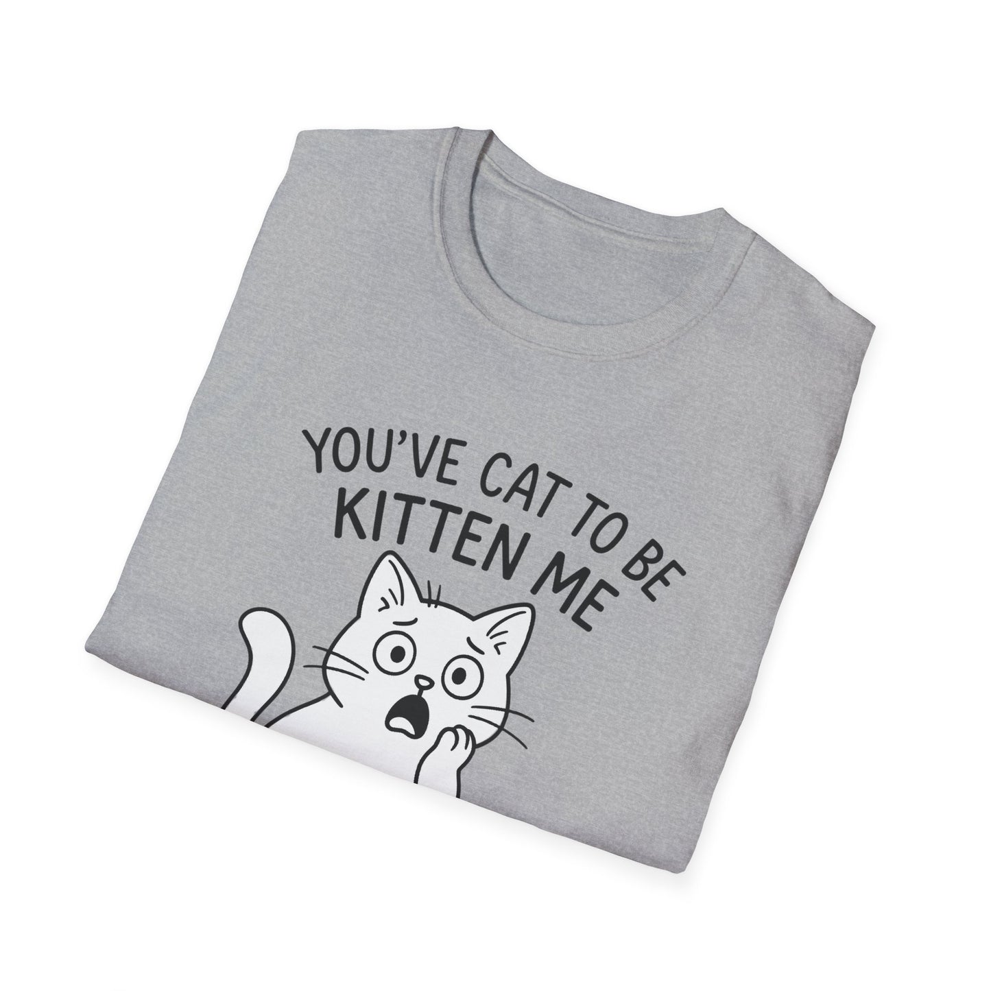 Cat T-Shirt - 'You've Cat To Be Kitten Me Right Meow' Softstyle Tee