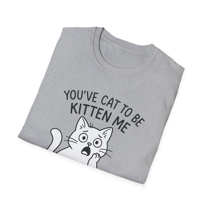 Cat T-Shirt - 'You've Cat To Be Kitten Me Right Meow' Softstyle Tee