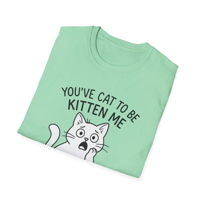 Cat T-Shirt - 'You've Cat To Be Kitten Me Right Meow' Softstyle Tee