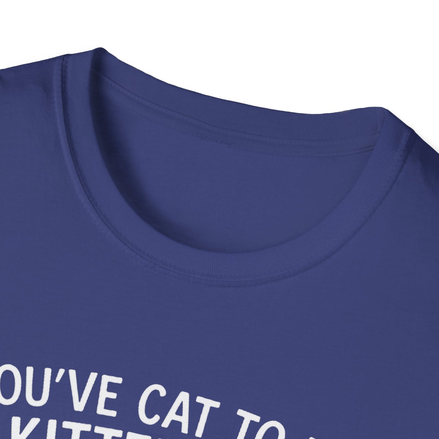 Cat T-Shirt - 'You've Cat To Be Kitten Me Right Meow' Softstyle Tee