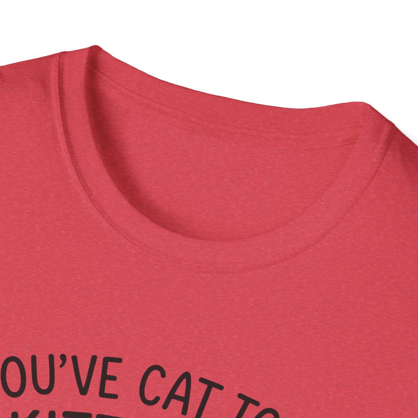 Cat T-Shirt - 'You've Cat To Be Kitten Me Right Meow' Softstyle Tee