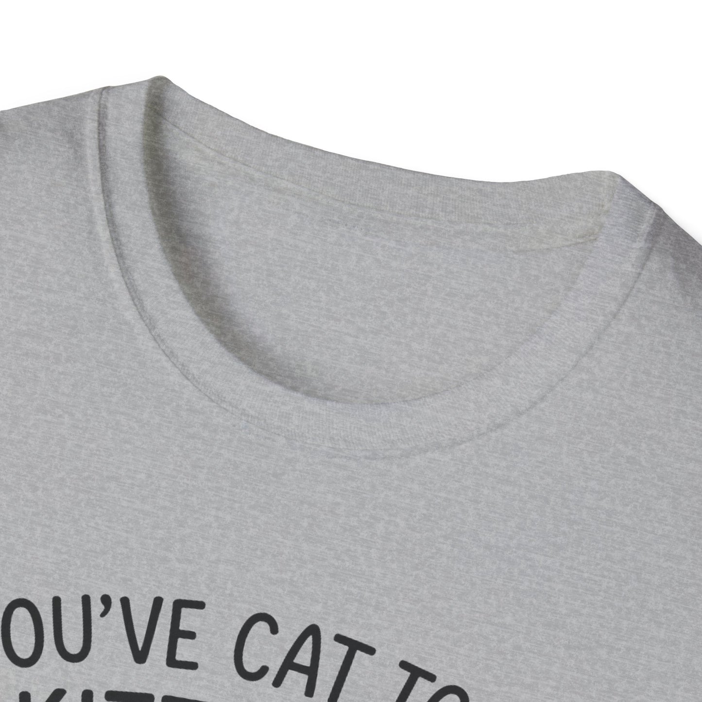 Cat T-Shirt - 'You've Cat To Be Kitten Me Right Meow' Softstyle Tee