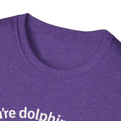 Dolphin T-Shirt - 'You're Dolphinetely The Best!' Softstyle Tee