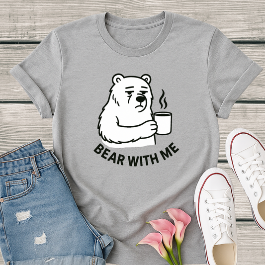 Bear T-Shirt - 'Bear With Me' Graphic Tee